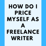 how do I price myself as a freelance writer