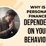 Why Is Personal Finance Dependent Upon Your Behavior