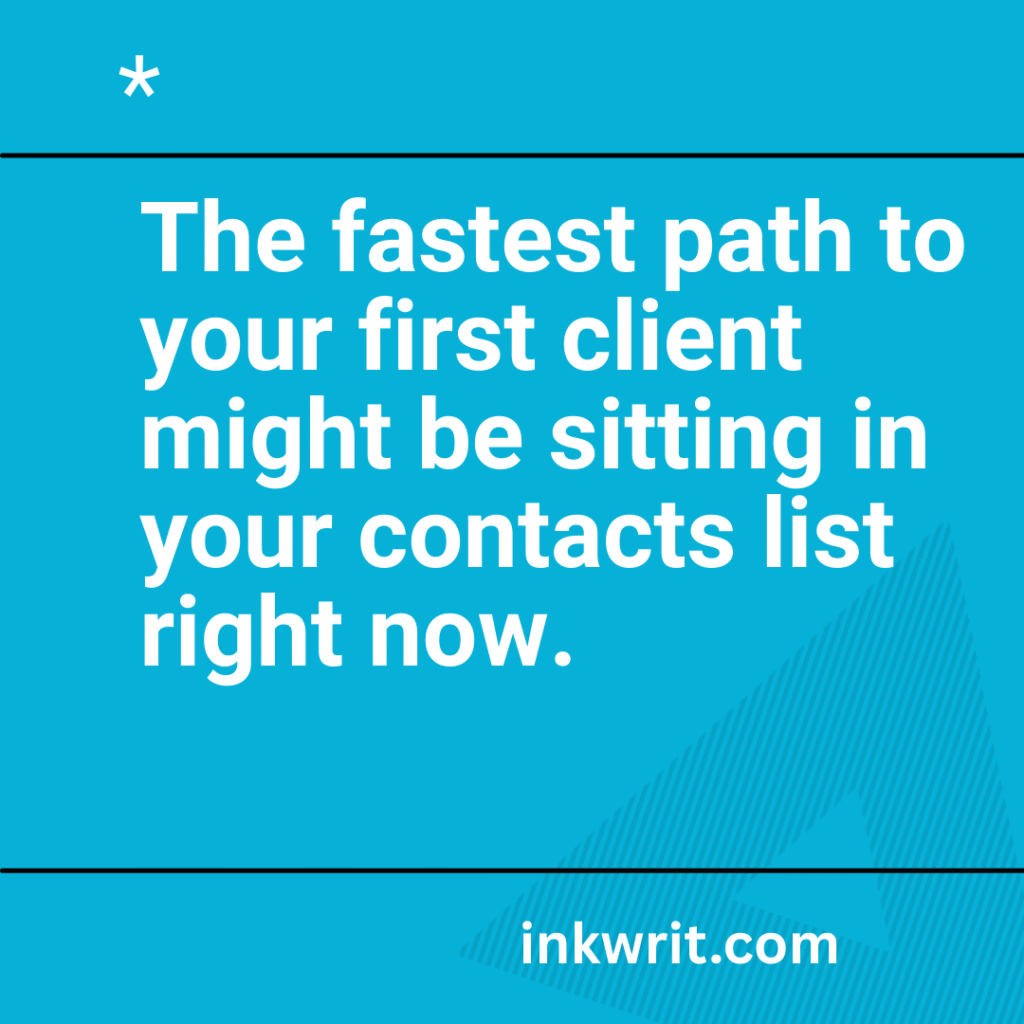 The fastest path to your first client might be sitting in your contacts list right now. (Freelance Writing Jobs No Experience)