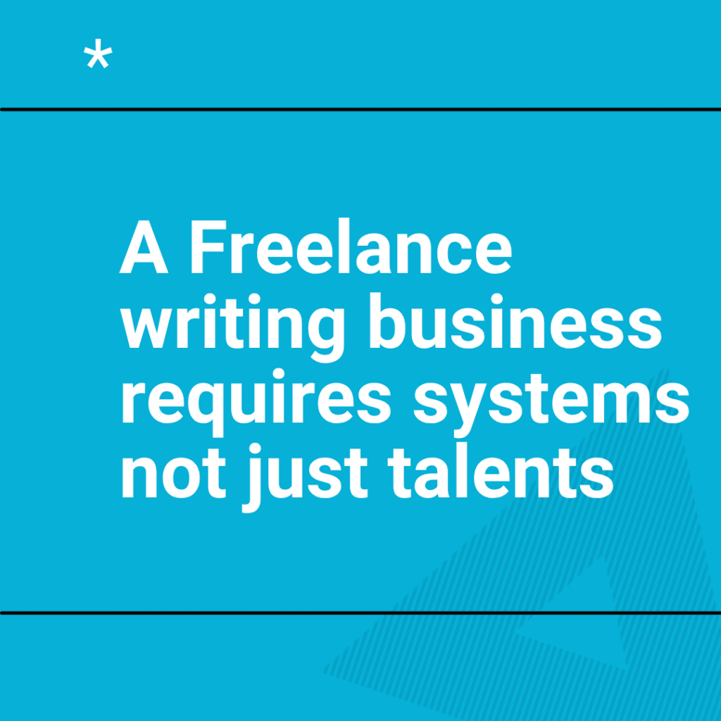 a blue square background with the caption: a freelance writing business requires systems not just talents