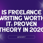 Is Freelance Writing Worth It: Proven Theory in 2026