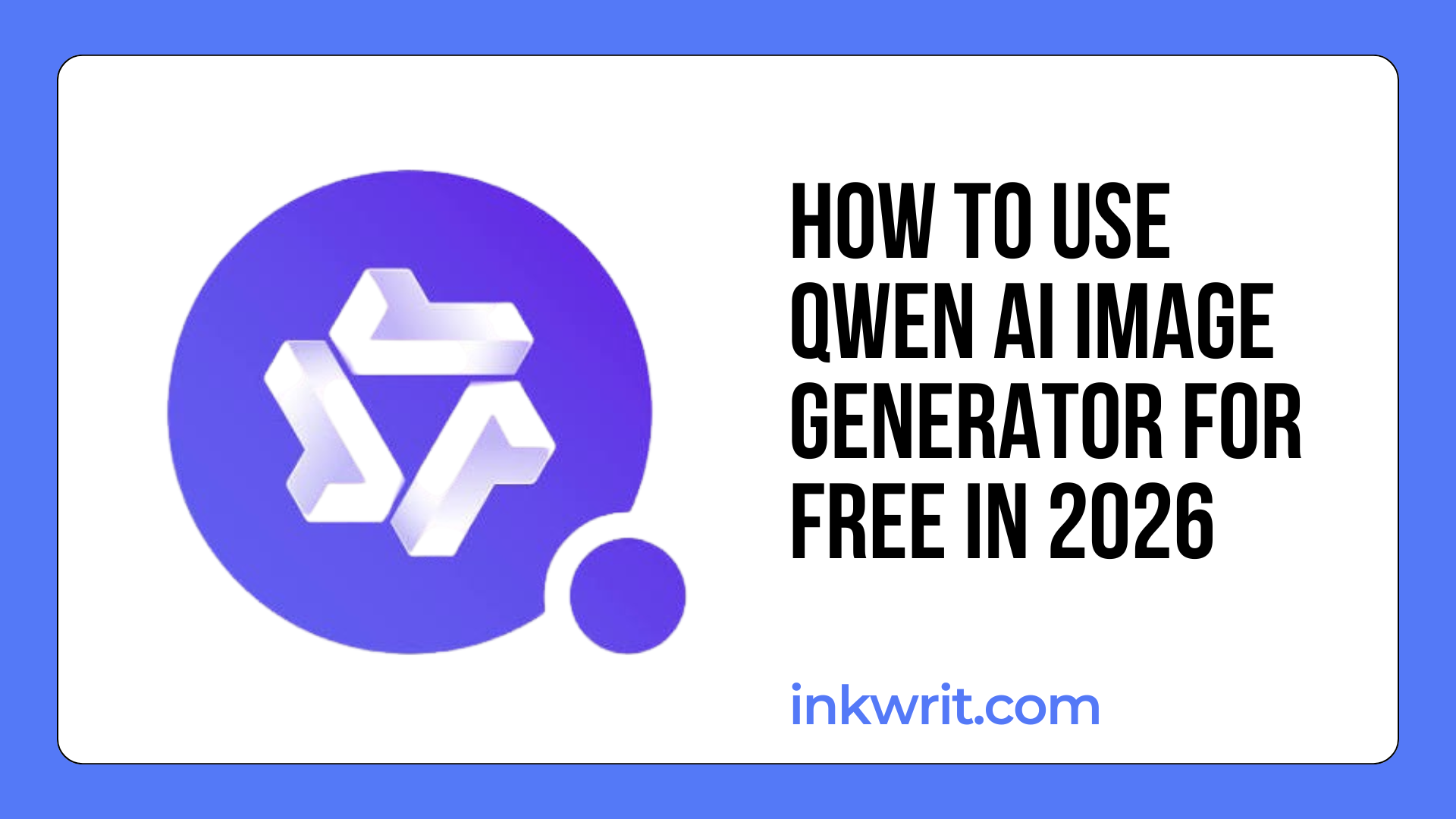 How to Use Qwen AI Image Generator for Free in 2026 - Inkwrit