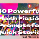 30 powerful flash fiction prompts for quick stories.