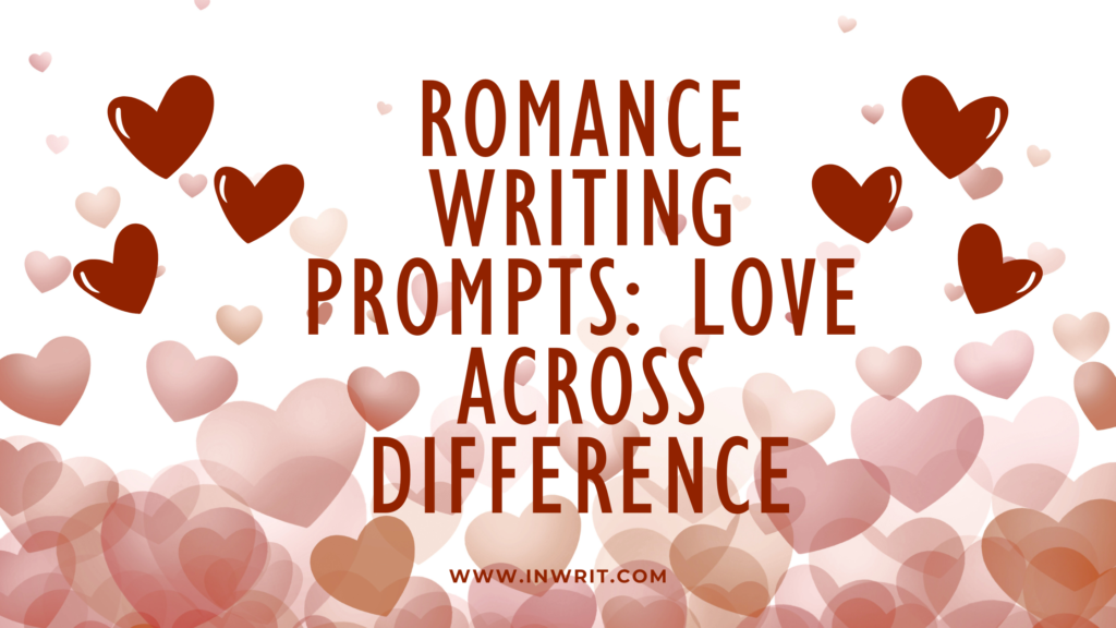 100 Brilliant Romance Writing Prompts for Unforgettable Love Stories