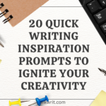 20 Quick Writing inspiration prompts to Ignite Your Creativity