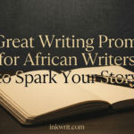 30 Great Writing Prompts for African Writers to Spark Your Story