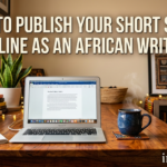 How to Publish Your Short Story Online as an African Writer